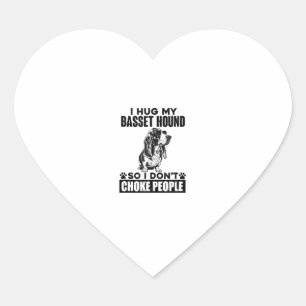 I Hug My Basset Hound So I Dont Choke People Funny Heart Sticker
