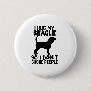i Hug My Beagle So I Dont Choke People 6 Cm Round Badge
