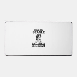 I Hug My Beagle So I Dont Choke People Funny Dog P Desk Mat