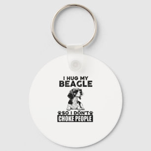 I Hug My Beagle So I Dont Choke People Funny Dog P Key Ring