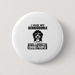 I Hug My Bernedoodle So I Dont Choke People Funny 6 Cm Round Badge
