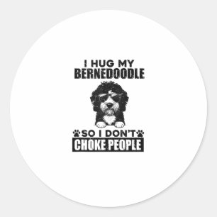 I Hug My Bernedoodle So I Dont Choke People Funny  Classic Round Sticker