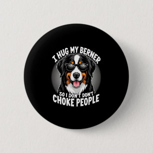 I Hug My Berner So I Dont Choke People Funny Dog P 6 Cm Round Badge
