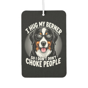 I Hug My Berner So I Dont Choke People Funny Dog P Car Air Freshener