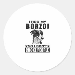 I Hug My Borzoi So I Dont Choke People Funny Dog P Classic Round Sticker