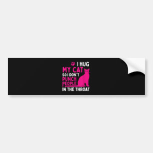 I Hug My Cat So I Don't Punch People - Cat Lover Bumper Sticker