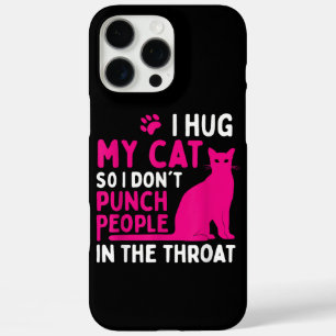 I Hug My Cat So I Don't Punch People - Cat Lover iPhone 16 Pro Max Case