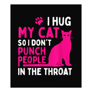 I Hug My Cat So I Don't Punch People - Cat Lover Photo Print