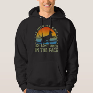 I Hug My Cat So I Don't Punch People In The Throat Hoodie