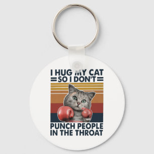 I Hug My Cat So I Don't Punch People In The Throat Key Ring