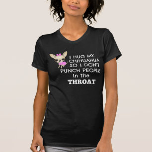 I hug my chihuahua so..... T-Shirt