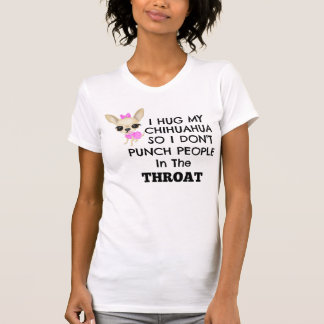I hug my Chihuahua so.... T-Shirt