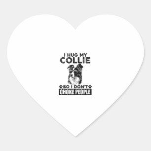 I Hug My Collie So I Dont Choke People Funny Dog P Heart Sticker