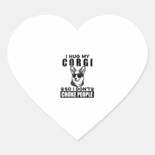 I Hug My Corgi So I Dont Choke People Funny Dog Pe Heart Sticker
