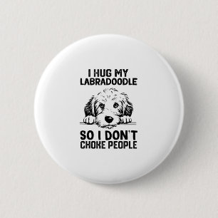 i Hug My Labradoodle So I Dont Choke People _3 6 Cm Round Badge