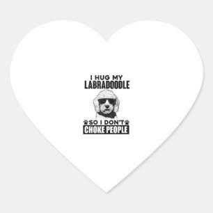 I Hug My Labradoodle So I Dont Choke People Funny  Heart Sticker