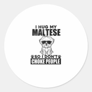 I Hug My Maltese So I Dont Choke People Funny Dog Classic Round Sticker