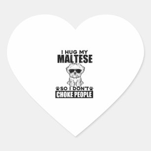 I Hug My Maltese So I Dont Choke People Funny Dog Heart Sticker