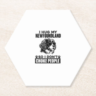 I Hug My Newfoundland So I Dont Choke People Funny Paper Coaster