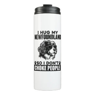 I Hug My Newfoundland So I Dont Choke People Funny Thermal Tumbler