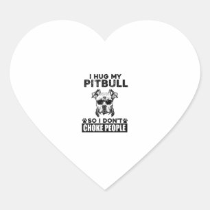 I Hug My Pitbull So I Dont Choke People Funny Dog Heart Sticker