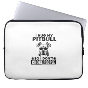 I Hug My Pitbull So I Dont Choke People Funny Dog  Laptop Sleeve