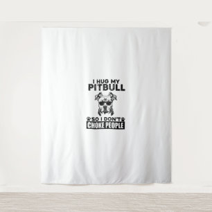 I Hug My Pitbull So I Dont Choke People Funny Dog Tapestry