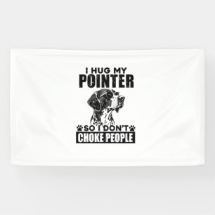 I Hug My Pointer So I Don't Choke People Funny Dog Banner