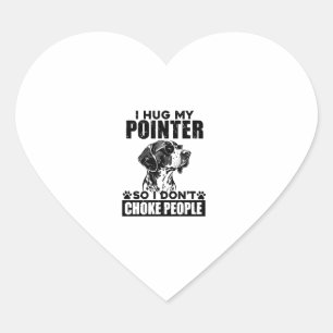 I Hug My Pointer So I Don't Choke People Funny Dog Heart Sticker