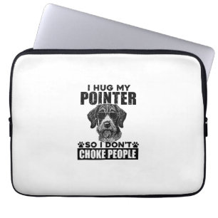I Hug My Pointer So I Dont Choke People Funny Dog Laptop Sleeve
