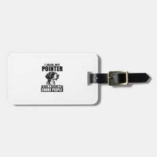 I Hug My Pointer So I Don't Choke People Funny Dog Luggage Tag