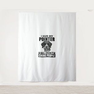 I Hug My Pointer So I Dont Choke People Funny Dog Tapestry