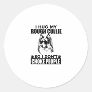 I Hug My Rough Collie So I Dont Choke People Funny Classic Round Sticker
