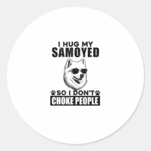 I Hug My Samoyed So I Dont Choke People Funny Dog  Classic Round Sticker
