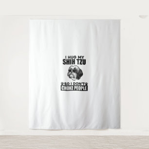 I Hug My Shih Tzu So I Dont Choke People Funny Dog Tapestry