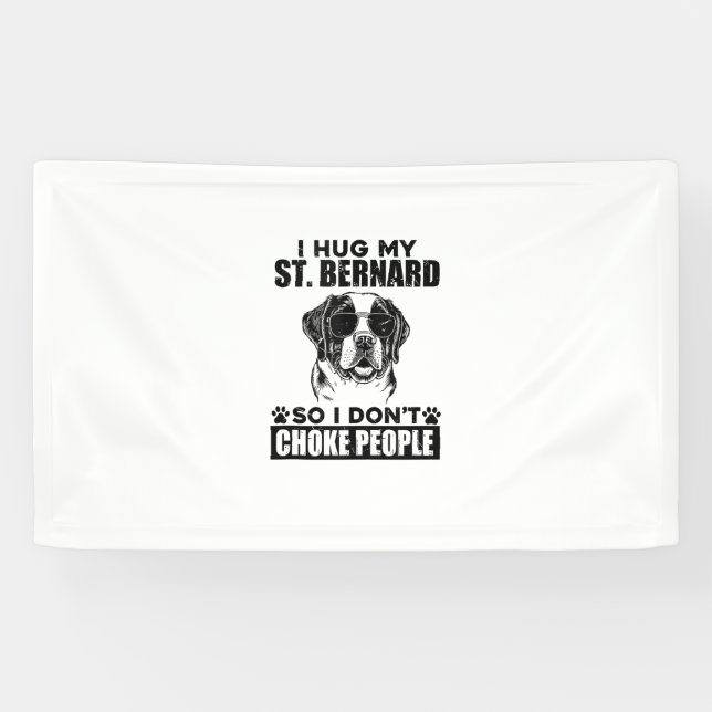 I Hug My St Bernard So I Dont Choke People Funny D Banner (Horizontal)