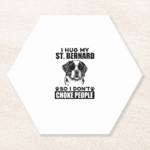 I Hug My St Bernard So I Dont Choke People Funny D Paper Coaster