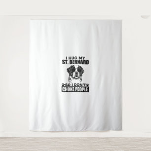 I Hug My St Bernard So I Dont Choke People Funny D Tapestry