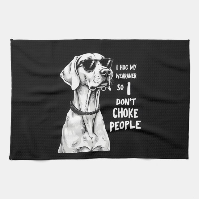 I Hug My Weimaraner So I Dont Choke People Funny D Tea Towel (Horizontal)