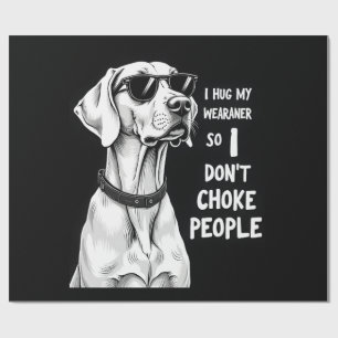 I Hug My Weimaraner So I Dont Choke People Funny D Wrapping Paper