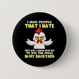 I Hug People That I Hate That Way I Know How Big T 6 Cm Round Badge