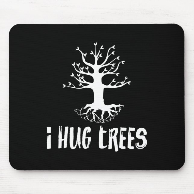 I Hug Trees Tree Hugger Environmentalist Gift  Mouse Pad (Front)