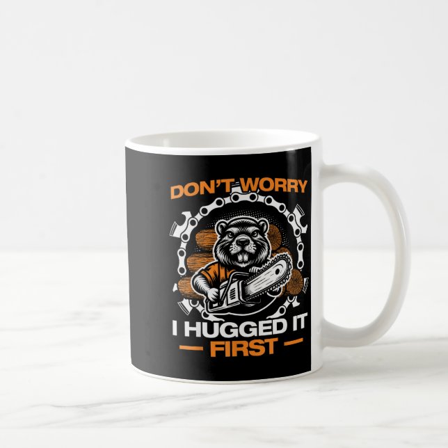 I Hugged It First Lumberjack Chainsaw Chopping Woo Coffee Mug (Right)