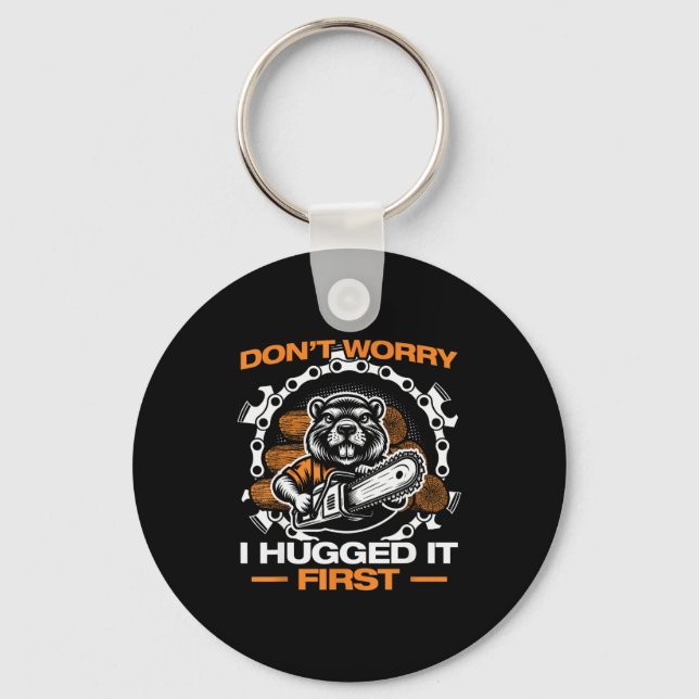 I Hugged It First Lumberjack Chainsaw Chopping Woo Key Ring (Front)