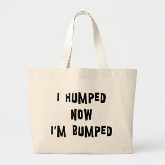 I Humped Now I'm Bumped Maternity Large Tote Bag