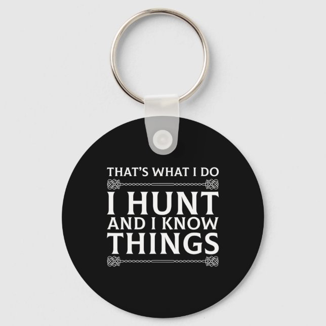 I Hunt And I Know Things Sarcastic Hunter Fun T Sh Key Ring (Front)