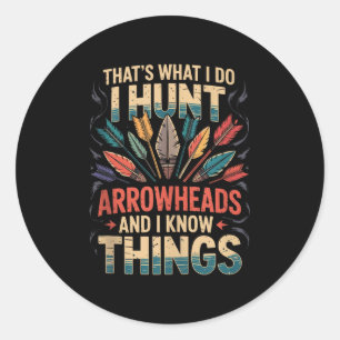 I Hunt Arrowheads And Know Things Tank Top Classic Round Sticker