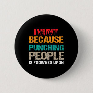I Hunt Because Punching People Is Frowned Upon Dee 6 Cm Round Badge