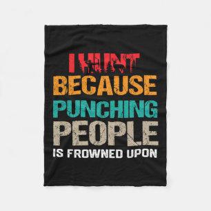 I Hunt Because Punching People Is Frowned Upon Dee Fleece Blanket