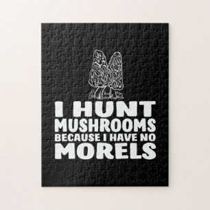 I Hunt Mushrooms Because I Have No Morels Jigsaw Puzzle